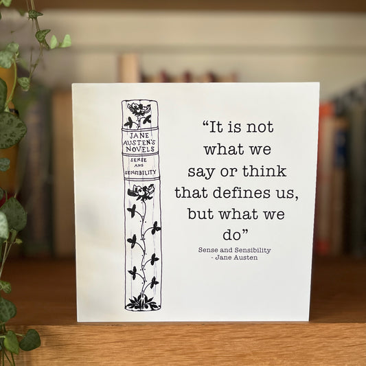 "It is not what we say or think that defines us, but what we do” Jane Austen Sense and Sensibility greetings card
