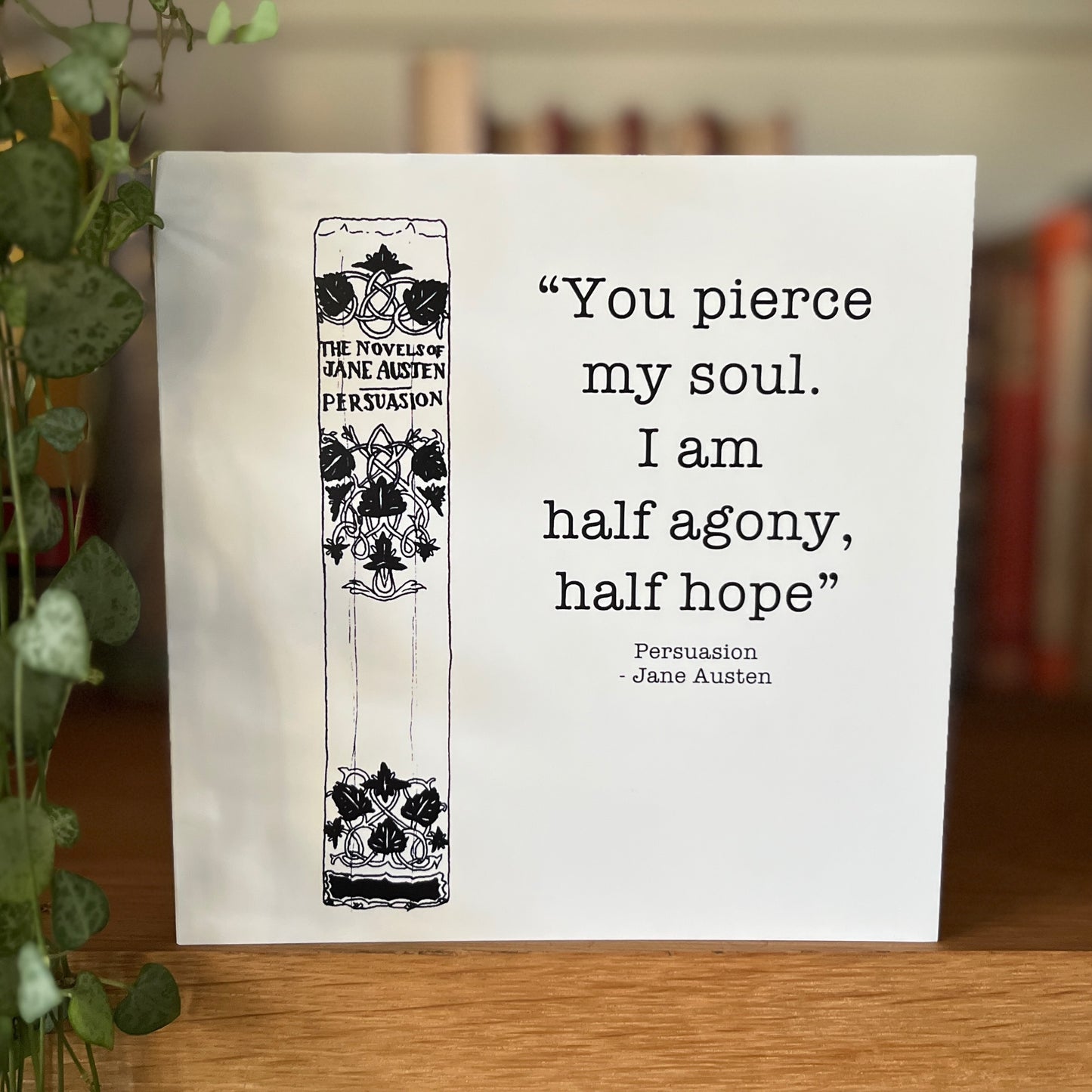 "You pierce my soul. I am half agony, half hope” Jane Austen Persuasion greetings card
