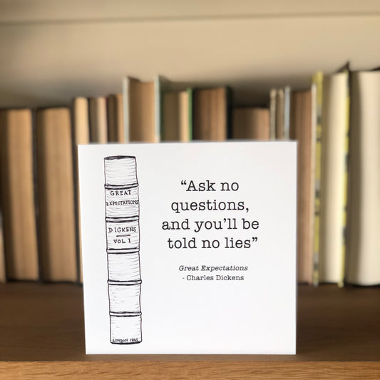 "Ask no questions, and you'll be told no lies" Great expectations Charles Dickens greetings card